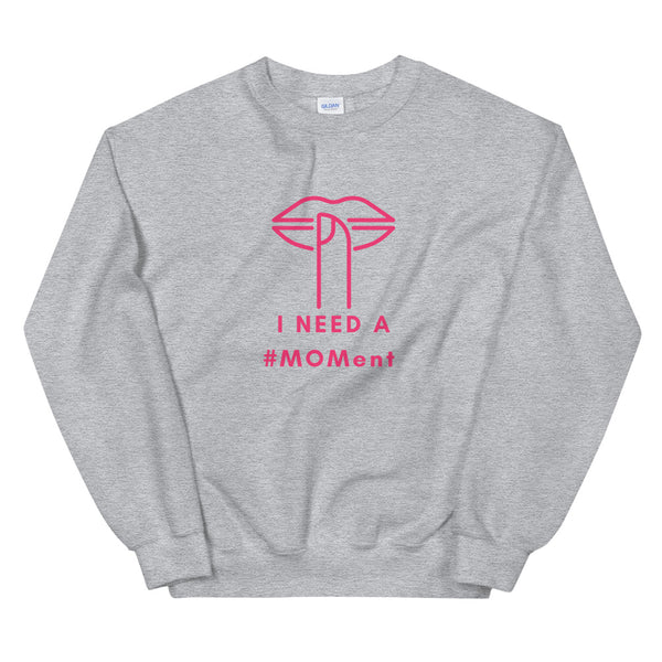 I Need A MOMent Sweatshirt