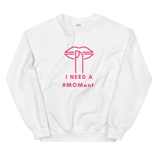 I Need A MOMent Sweatshirt