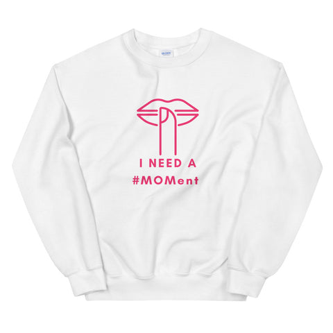 I Need A MOMent Sweatshirt