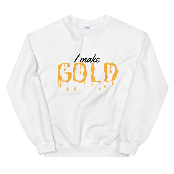 I Make Gold Sweatshirt