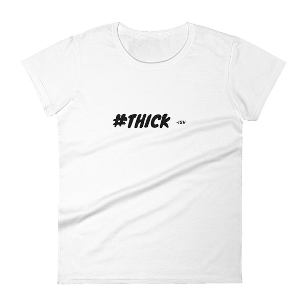 #THICK-ish short sleeve t-shirt