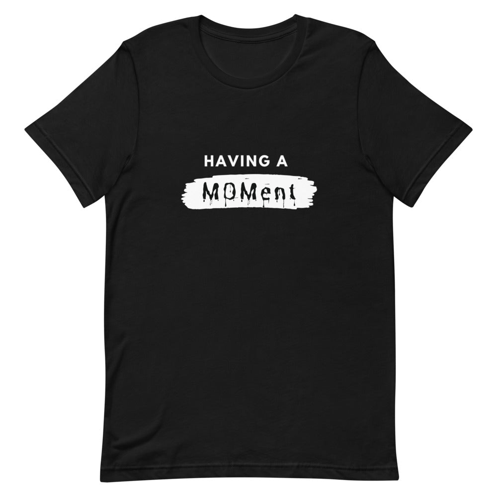 "Having A MOMent" T-Shirt (White Letters)