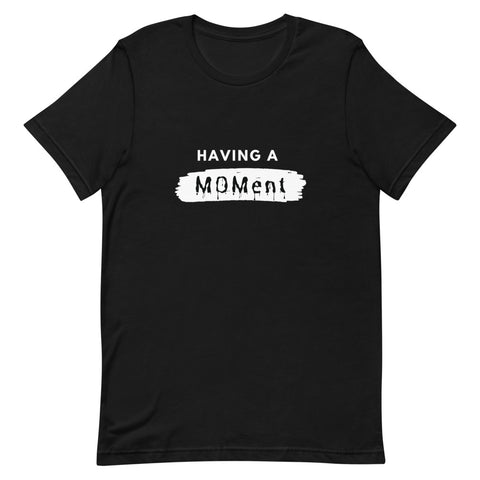 "Having A MOMent" T-Shirt (White Letters)