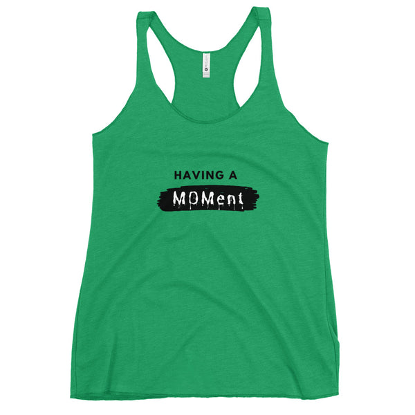 "Having A MOMent) Racerback Tank (Black Letters)