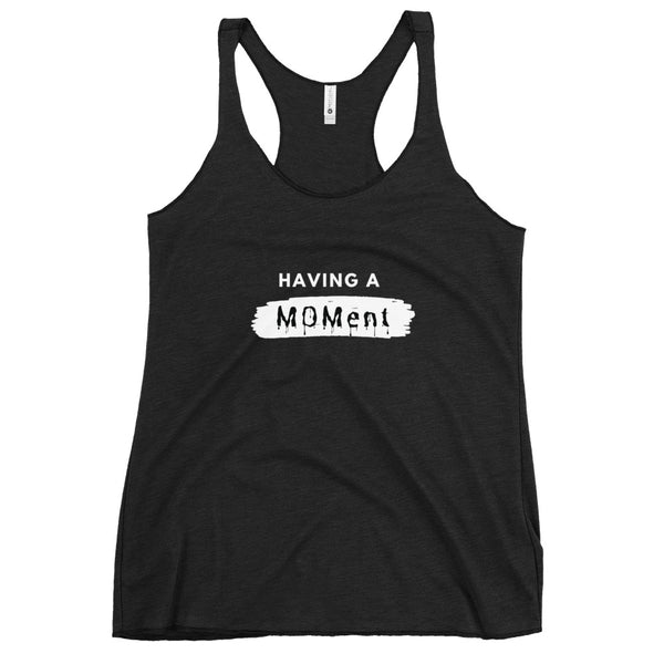 "Having A MOMent" Racerback Tank (white letters)